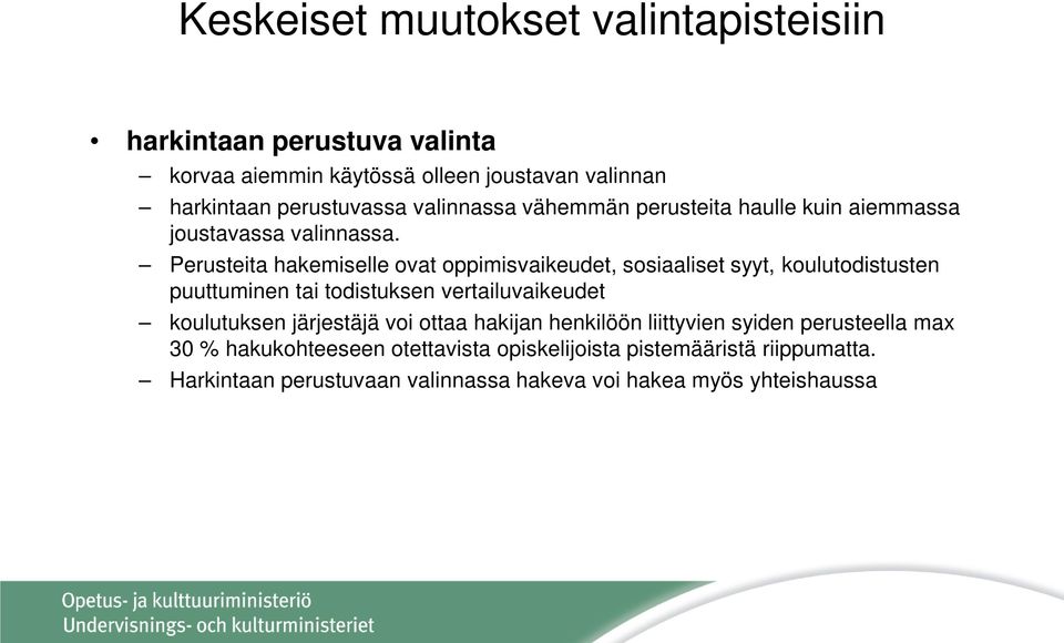 Perusteita hakemiselle ovat oppimisvaikeudet, sosiaaliset syyt, koulutodistusten puuttuminen tai todistuksen vertailuvaikeudet koulutuksen