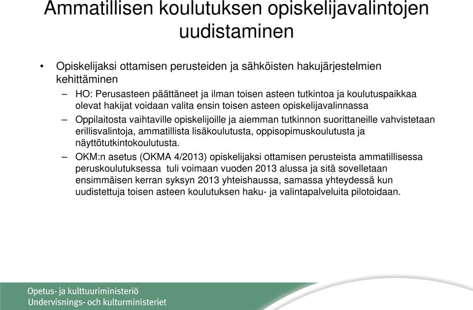 erillisvalintoja, ammatillista lisäkoulutusta, oppisopimuskoulutusta ja näyttötutkintokoulutusta.