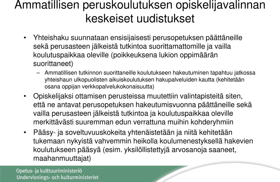 aikuiskoulutuksen hakupalveluiden kautta (kehitetään osana oppijan verkkopalvelukokonaisuutta) Opiskelijaksi ottamisen perusteissa muutettiin valintapisteitä siten, että ne antavat perusopetuksen