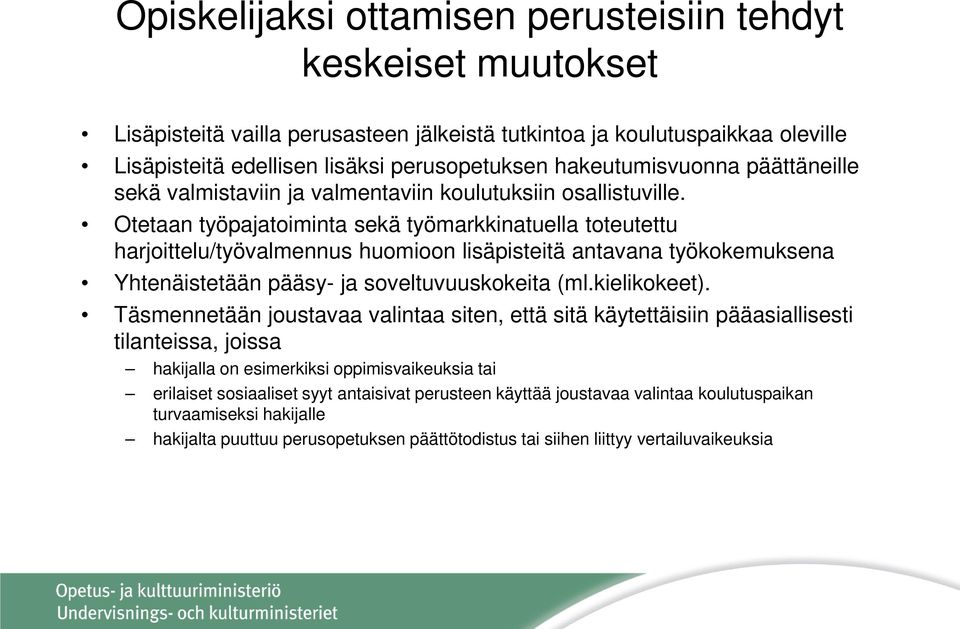 Otetaan työpajatoiminta sekä työmarkkinatuella toteutettu harjoittelu/työvalmennus huomioon lisäpisteitä antavana työkokemuksena Yhtenäistetään pääsy- ja soveltuvuuskokeita (ml.kielikokeet).