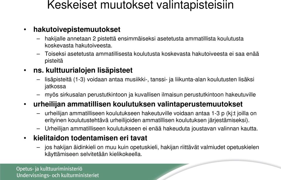 kulttuurialojen lisäpisteet lisäpisteitä (1-3) voidaan antaa musiikki-, tanssi- ja liikunta-alan koulutusten lisäksi jatkossa myös sirkusalan perustutkintoon ja kuvallisen ilmaisun perustutkintoon