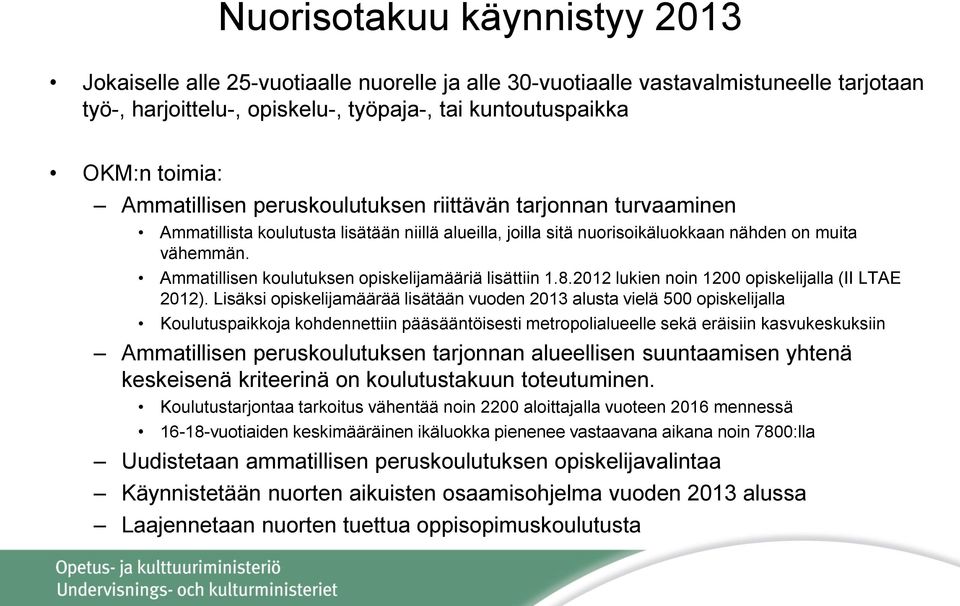 Ammatillisen koulutuksen opiskelijamääriä lisättiin 1.8.2012 lukien noin 1200 opiskelijalla (II LTAE 2012).