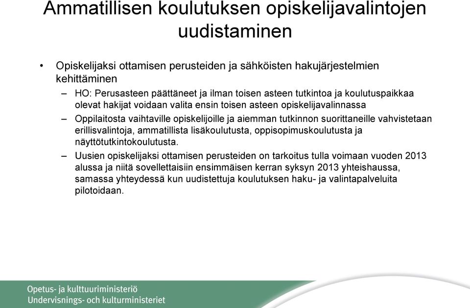 suorittaneille vahvistetaan erillisvalintoja, ammatillista lisäkoulutusta, oppisopimuskoulutusta ja näyttötutkintokoulutusta.