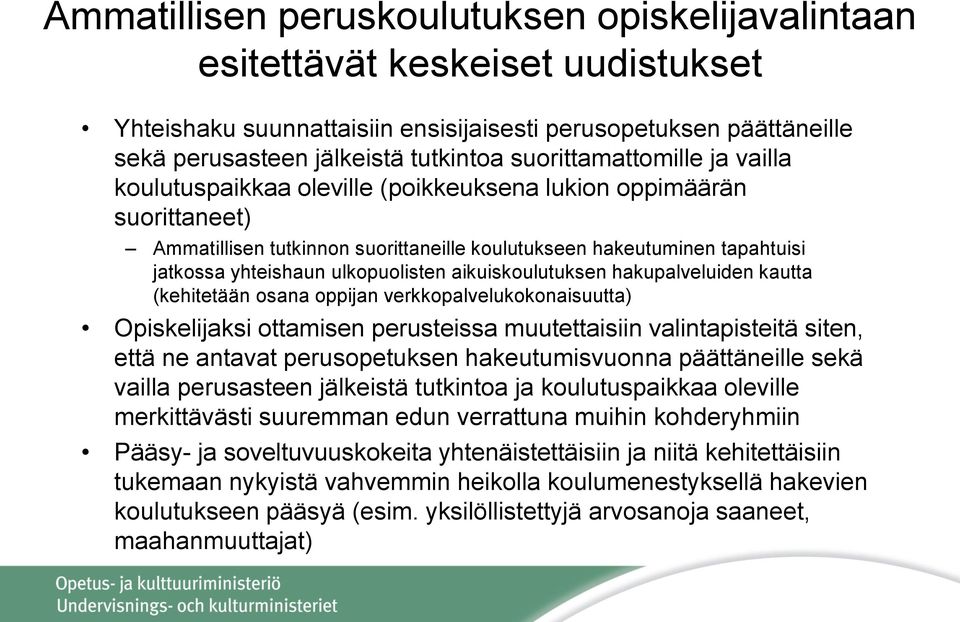 ulkopuolisten aikuiskoulutuksen hakupalveluiden kautta (kehitetään osana oppijan verkkopalvelukokonaisuutta) Opiskelijaksi ottamisen perusteissa muutettaisiin valintapisteitä siten, että ne antavat