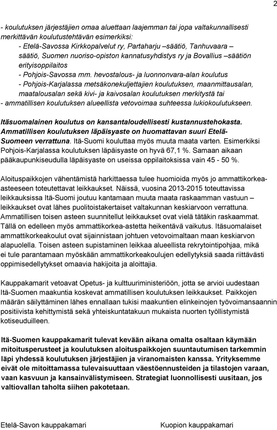 hevostalous- ja luonnonvara-alan koulutus - Pohjois-Karjalassa metsäkonekuljettajien koulutuksen, maanmittausalan, maatalousalan sekä kivi- ja kaivosalan koulutuksen merkitystä tai - ammatillisen