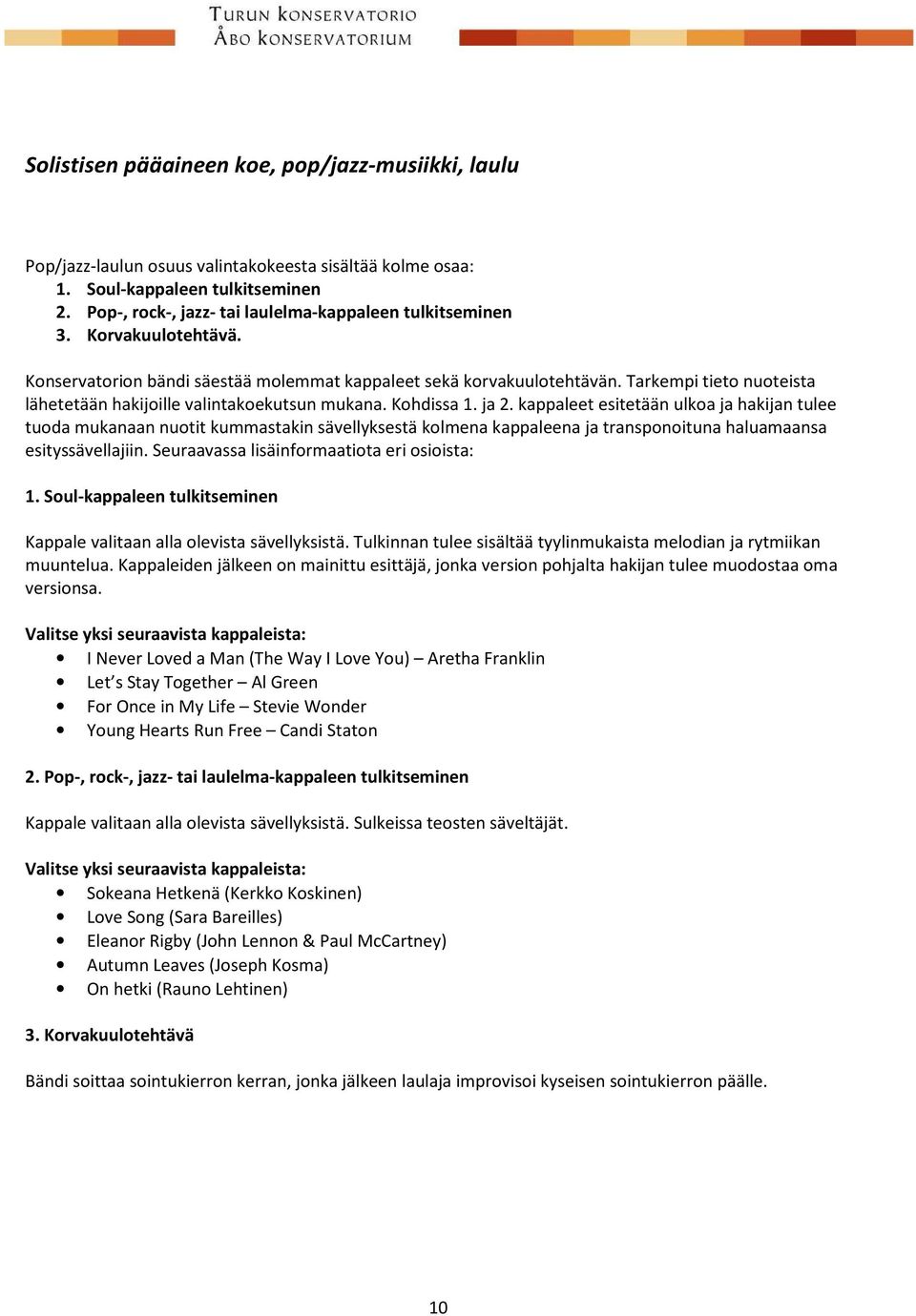 Tarkempi tieto nuoteista lähetetään hakijoille valintakoekutsun mukana. Kohdissa 1. ja 2.