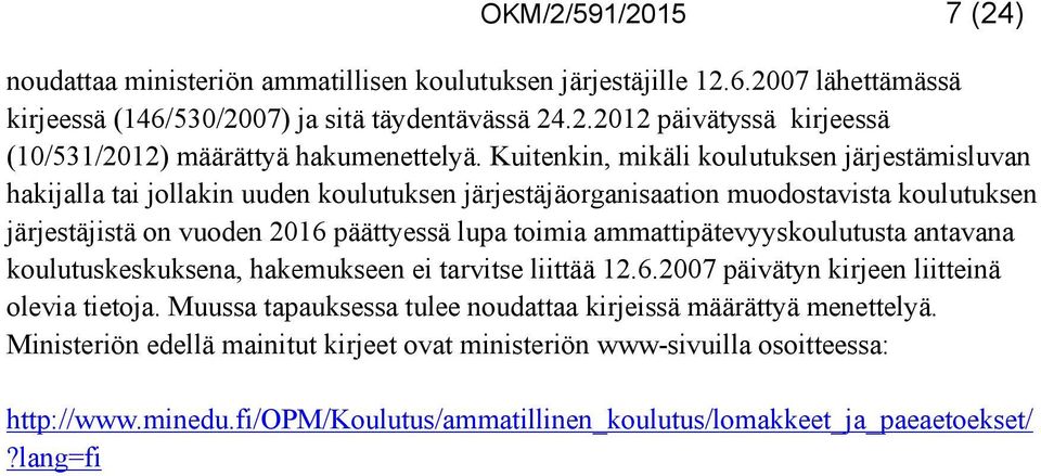 ammattipätevyyskoulutusta antavana koulutuskeskuksena, hakemukseen ei tarvitse liittää 12.6.2007 päivätyn kirjeen liitteinä olevia tietoja.