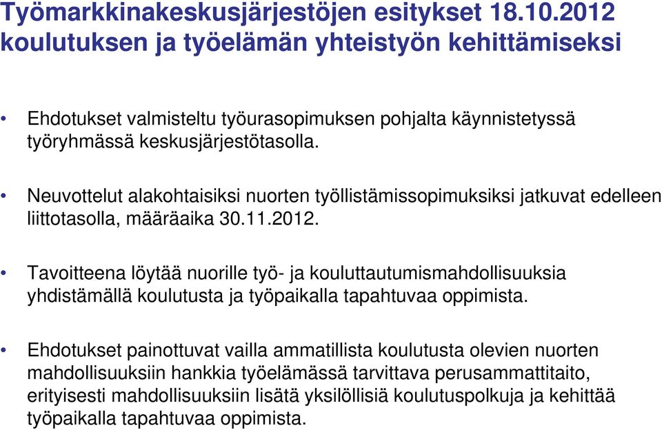 Neuvottelut alakohtaisiksi nuorten työllistämissopimuksiksi jatkuvat edelleen liittotasolla, määräaika 30.11.2012.