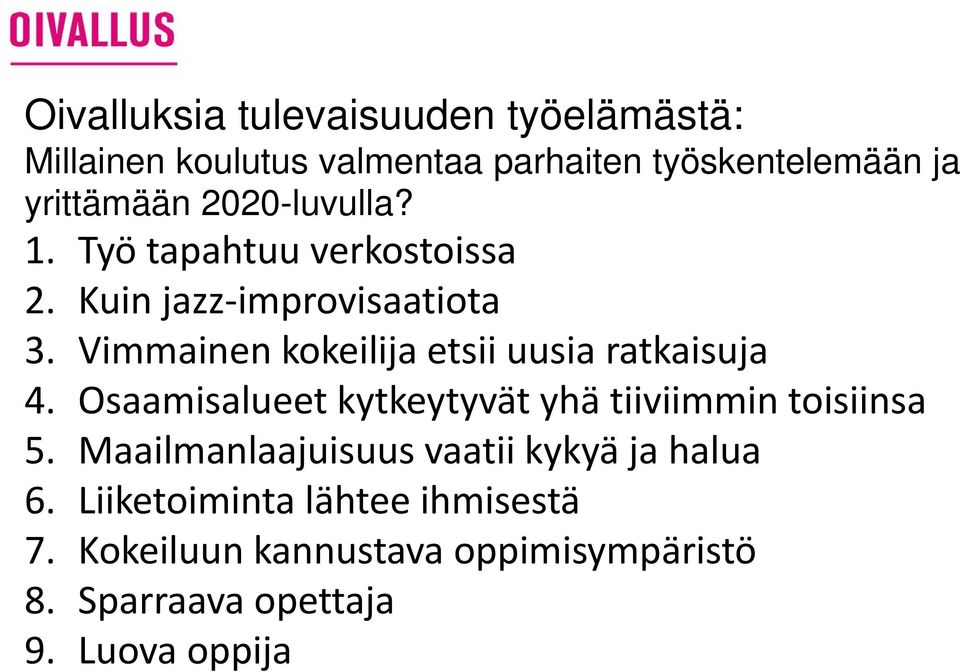 Vimmainen kokeilija etsii uusia ratkaisuja 4. Osaamisalueet kytkeytyvät yhä tiiviimmin toisiinsa 5.