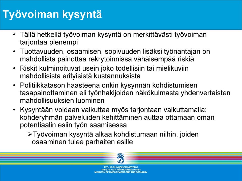 onkin kysynnän kohdistumisen tasapainottaminen eli työnhakijoiden näkökulmasta yhdenvertaisten mahdollisuuksien luominen Kysyntään voidaan vaikuttaa myös tarjontaan