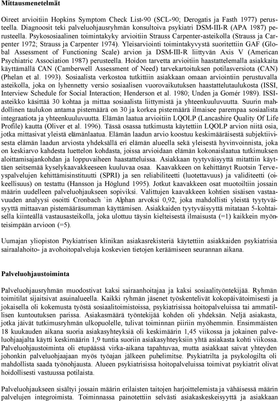 Psykososiaalinen toimintakyky arvioitiin Strauss Carpenter-asteikolla (Strauss ja Carpenter 1972; Strauss ja Carpenter 1974).
