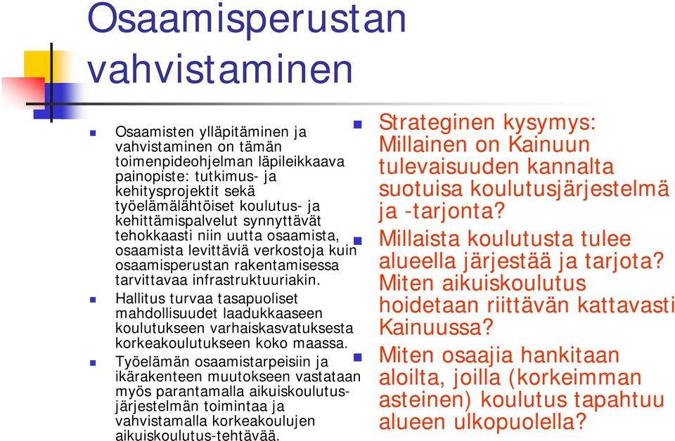 Hallitus turvaa tasapuoliset mahdollisuudet laadukkaaseen koulutukseen varhaiskasvatuksesta korkeakoulutukseen koko maassa.