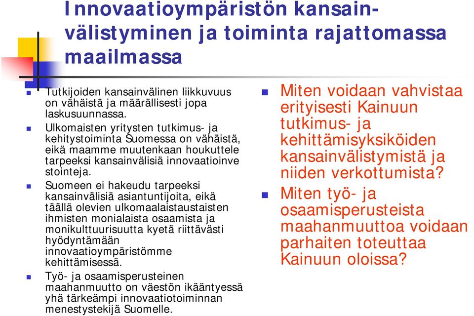 Suomeen ei hakeudu tarpeeksi kansainvälisiä asiantuntijoita, eikä täällä olevien ulkomaalaistaustaisten ihmisten monialaista osaamista ja monikulttuurisuutta kyetä riittävästi hyödyntämään