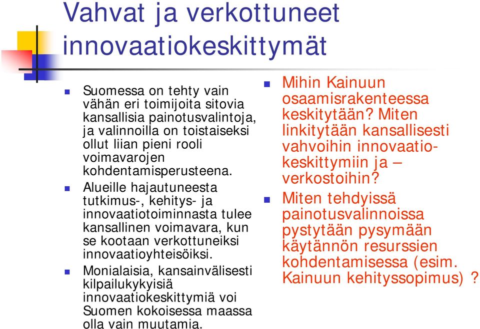 Monialaisia, kansainvälisesti kilpailukykyisiä innovaatiokeskittymiä voi Suomen kokoisessa maassa olla vain muutamia. Mihin Kainuun osaamisrakenteessa keskitytään?