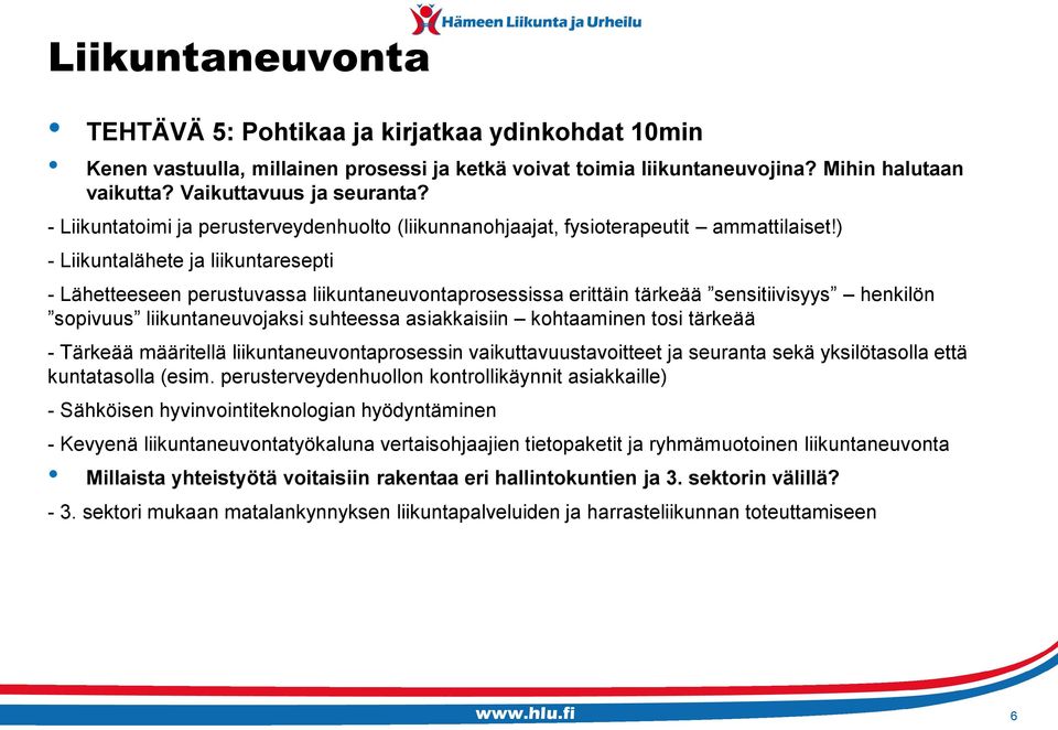 ) - Liikuntalähete ja liikuntaresepti - Lähetteeseen perustuvassa liikuntaneuvontaprosessissa erittäin tärkeää sensitiivisyys henkilön sopivuus liikuntaneuvojaksi suhteessa asiakkaisiin kohtaaminen