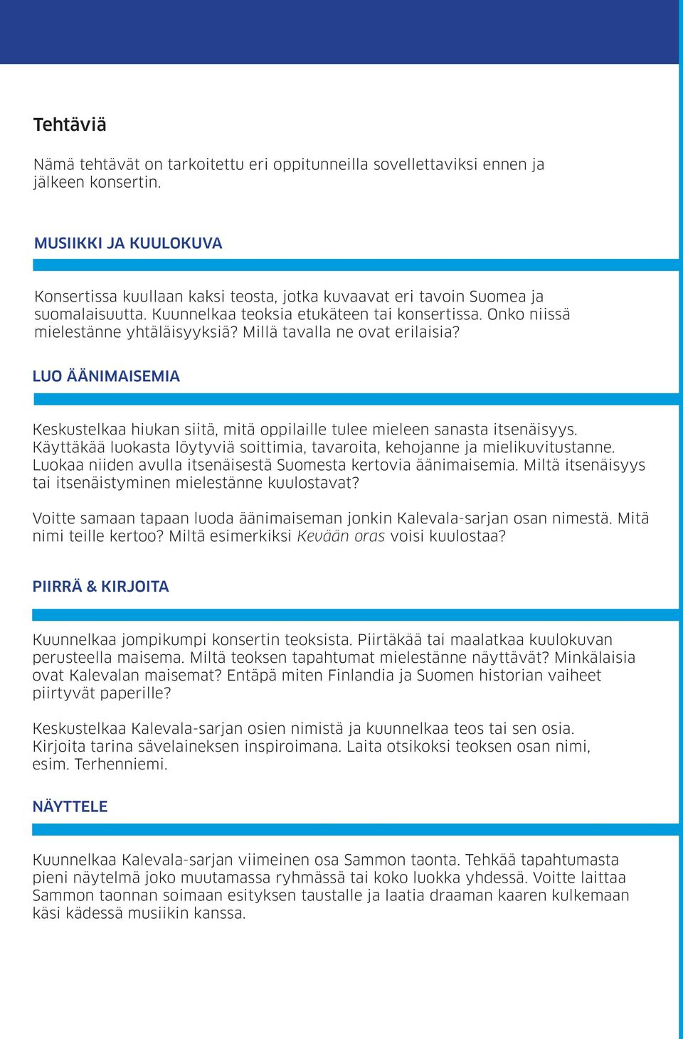 Millä tavalla ne ovat erilaisia? LUO ÄÄNIMAISEMIA Keskustelkaa hiukan siitä, mitä oppilaille tulee mieleen sanasta itsenäisyys.