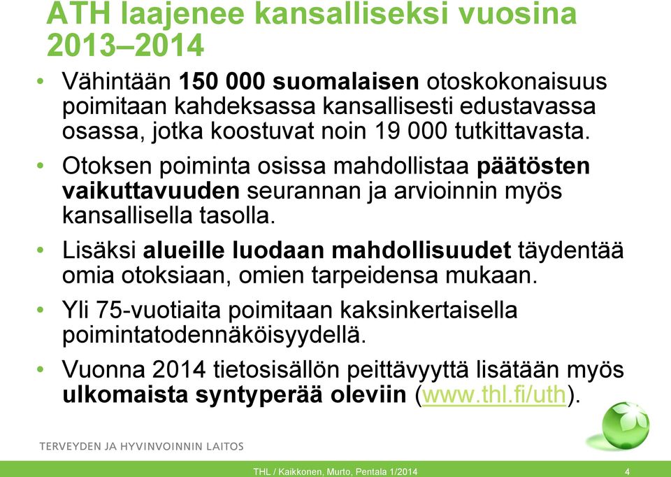 Lisäksi alueille luodaan mahdollisuudet täydentää omia otoksiaan, omien tarpeidensa mukaan.