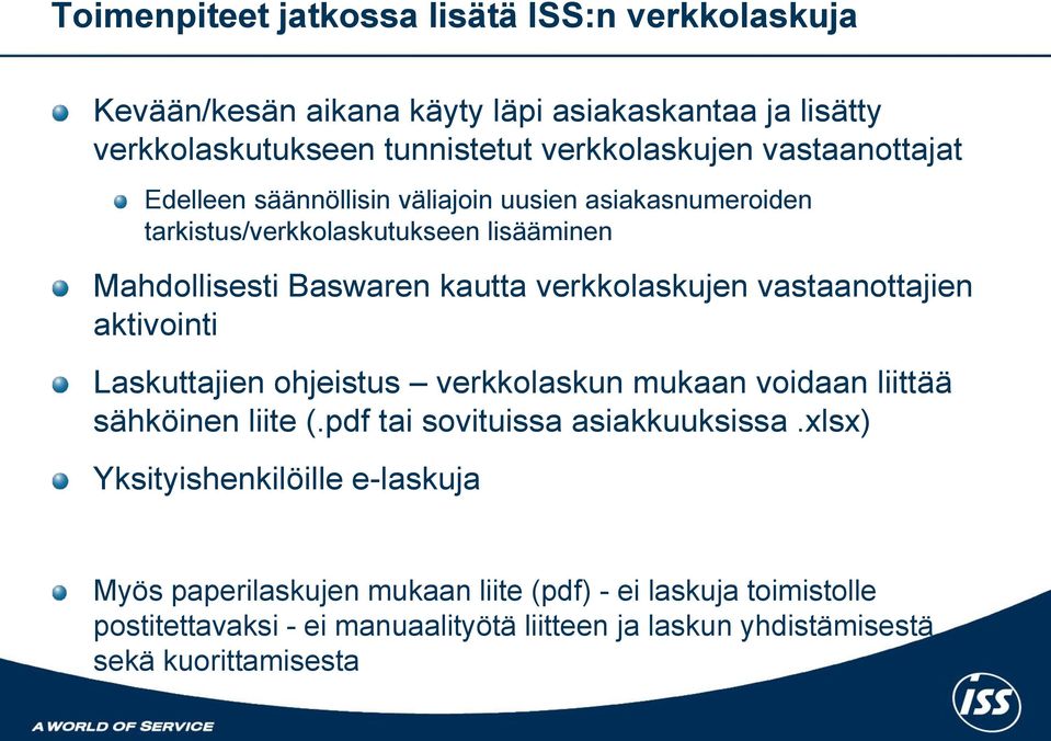 vastaanottajien aktivointi Laskuttajien ohjeistus verkkolaskun mukaan voidaan liittää sähköinen liite (.pdf tai sovituissa asiakkuuksissa.