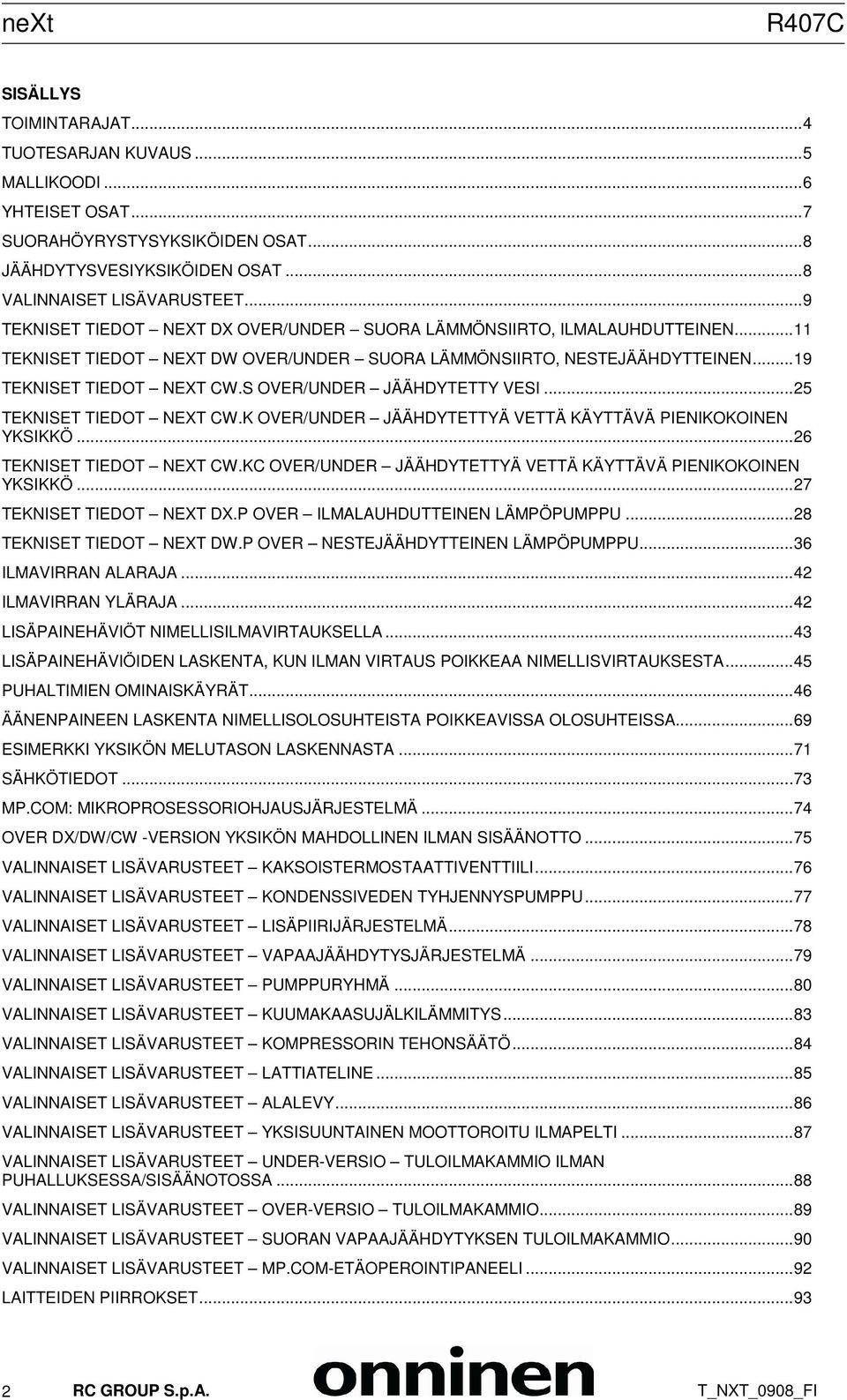 S OVER/UNDER JÄÄHDYTETTY VESI...25 TEKNISET TIEDOT NEXT CW.K OVER/UNDER JÄÄHDYTETTYÄ VETTÄ KÄYTTÄVÄ PIENIKOKOINEN YKSIKKÖ...26 TEKNISET TIEDOT NEXT CW.