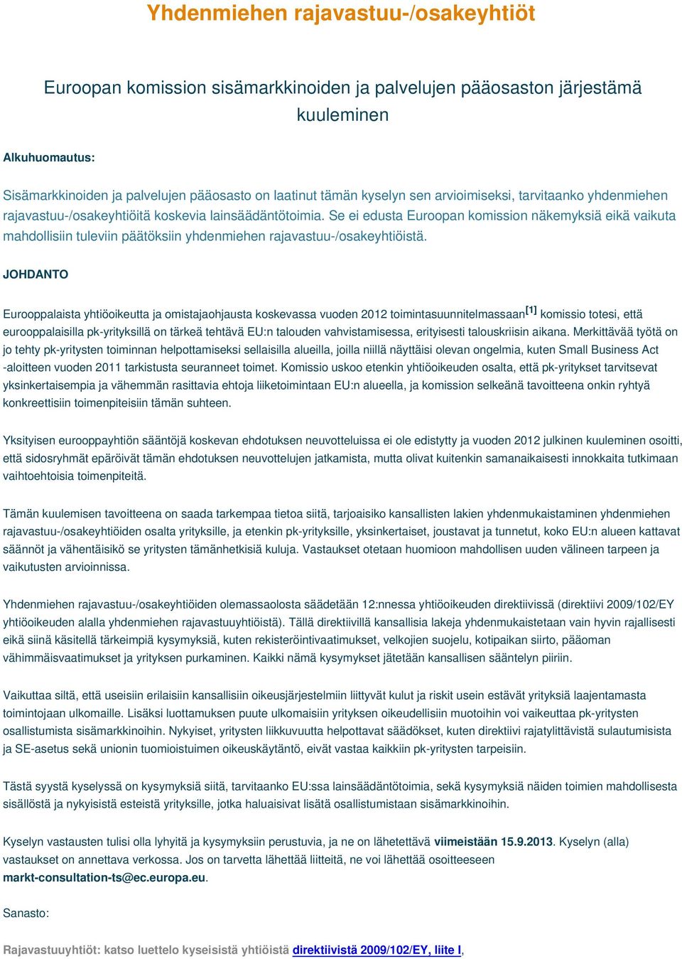 Se ei edusta Euroopan komission näkemyksiä eikä vaikuta mahdollisiin tuleviin päätöksiin yhdenmiehen rajavastuu-/osakeyhtiöistä.