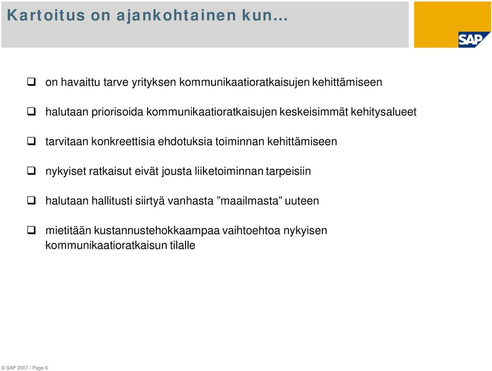 kehittämiseen nykyiset ratkaisut eivät jousta liiketoiminnan tarpeisiin halutaan hallitusti siirtyä vanhasta