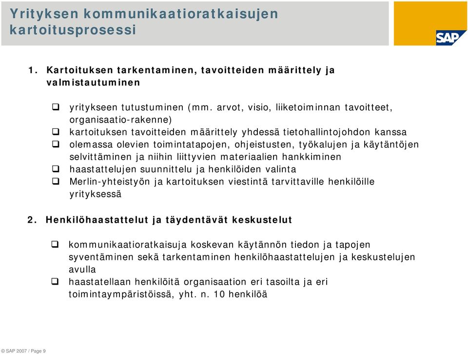 käytäntöjen selvittäminen ja niihin liittyvien materiaalien hankkiminen haastattelujen suunnittelu ja henkilöiden valinta Merlin-yhteistyön ja kartoituksen viestintä tarvittaville henkilöille