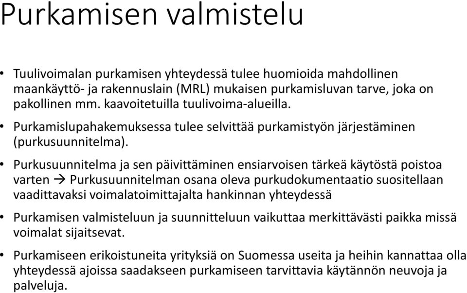 Purkusuunnitelma ja sen päivittäminen ensiarvoisen tärkeä käytöstä poistoa varten Purkusuunnitelman osana oleva purkudokumentaatio suositellaan vaadittavaksi voimalatoimittajalta hankinnan