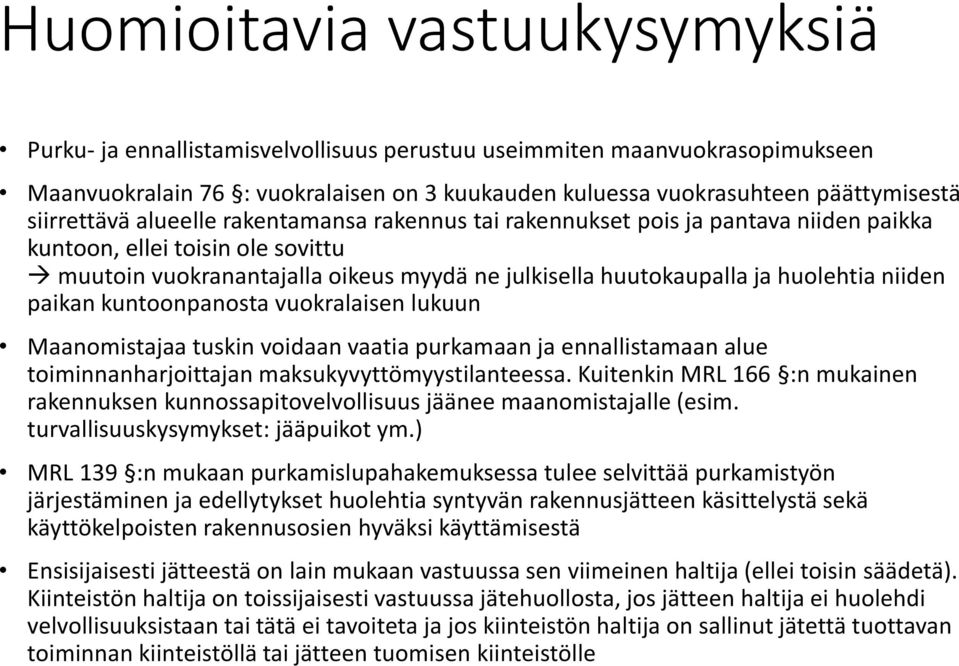 huolehtia niiden paikan kuntoonpanosta vuokralaisen lukuun Maanomistajaa tuskin voidaan vaatia purkamaan ja ennallistamaan alue toiminnanharjoittajan maksukyvyttömyystilanteessa.