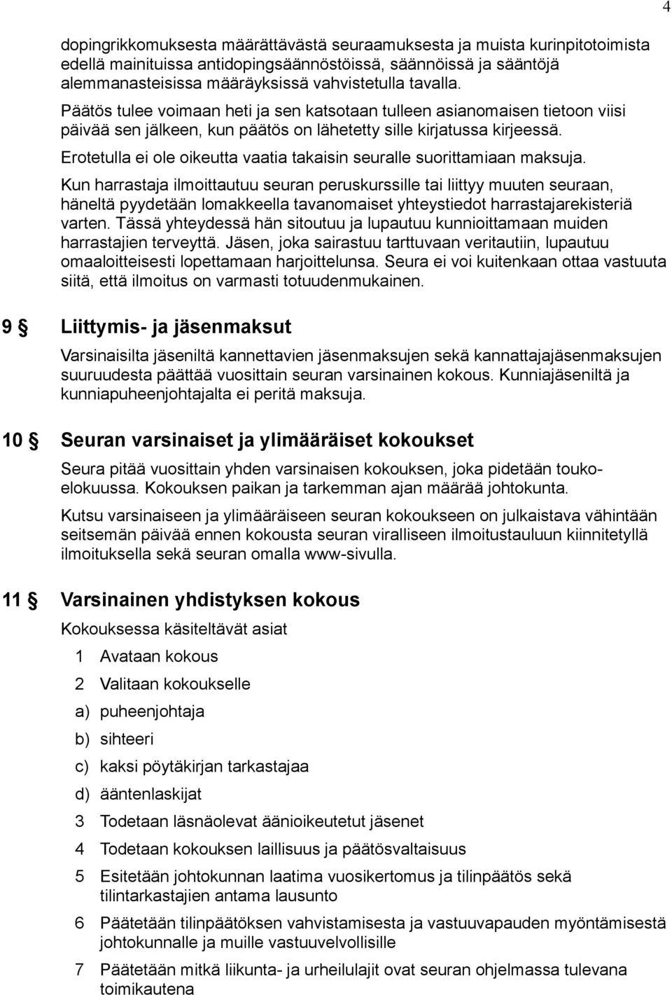 Erotetulla ei ole oikeutta vaatia takaisin seuralle suorittamiaan maksuja.