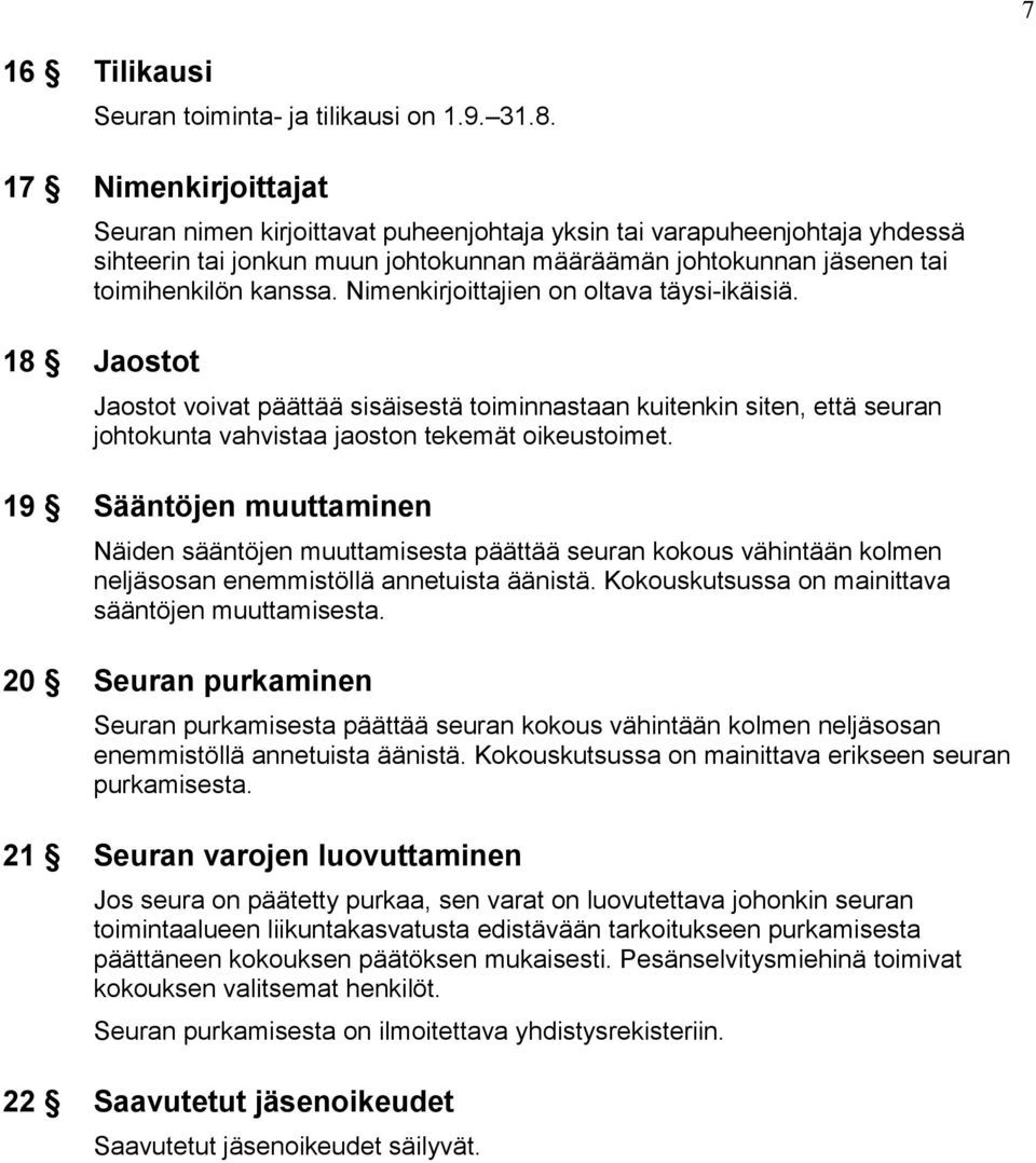 Nimenkirjoittajien on oltava täysi-ikäisiä. 18 Jaostot Jaostot voivat päättää sisäisestä toiminnastaan kuitenkin siten, että seuran johtokunta vahvistaa jaoston tekemät oikeustoimet.