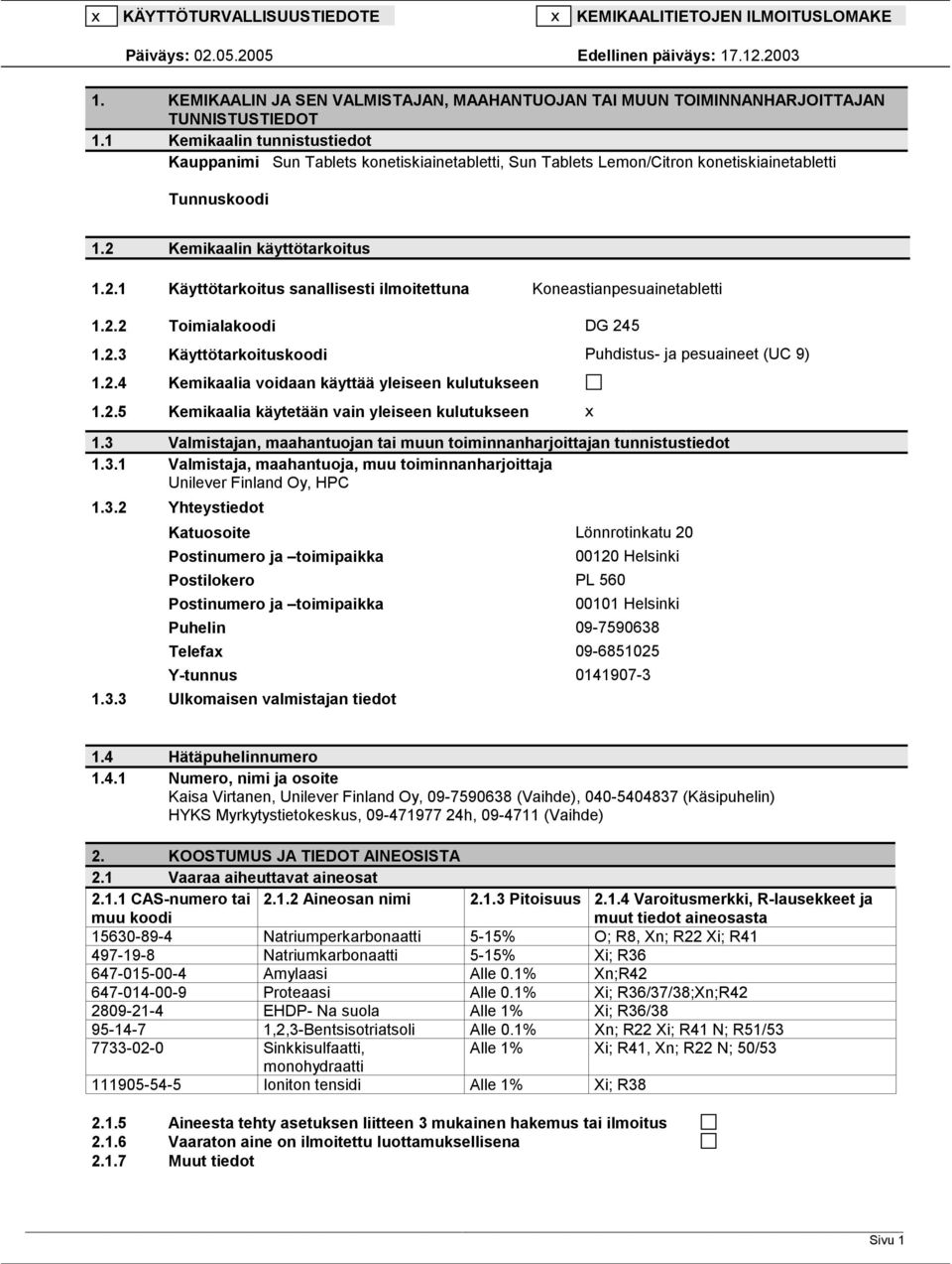 1 Kemikaalin tunnistustiedot Kauppanimi Sun Tablets konetiskiainetabletti, Sun Tablets Lemon/Citron konetiskiainetabletti Tunnuskoodi 1.2 