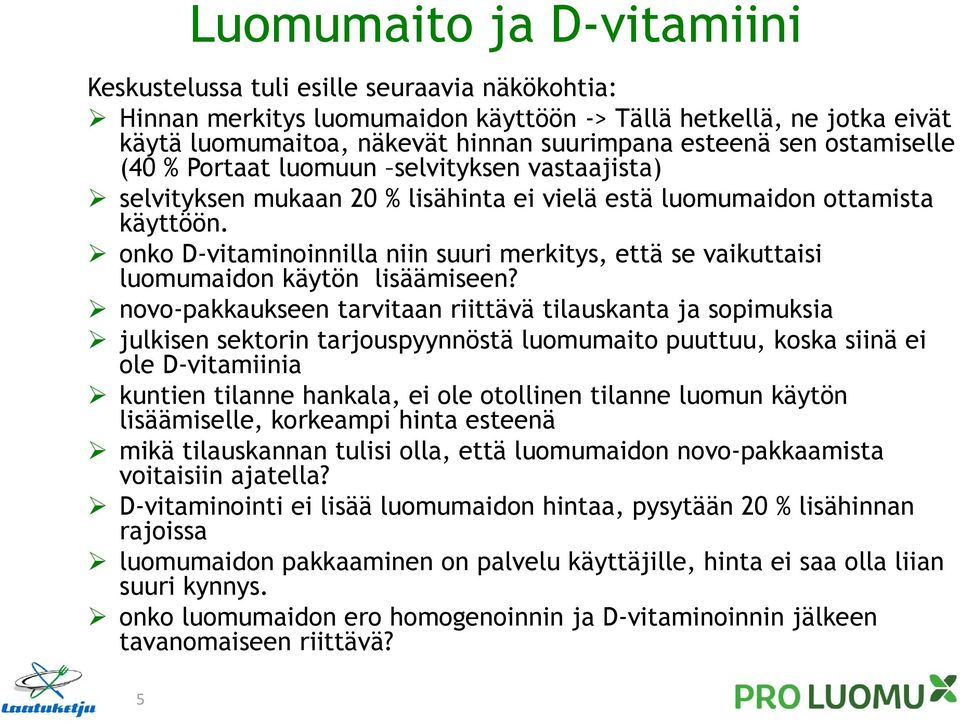 onko D-vitaminoinnilla niin suuri merkitys, että se vaikuttaisi luomumaidon käytön lisäämiseen?