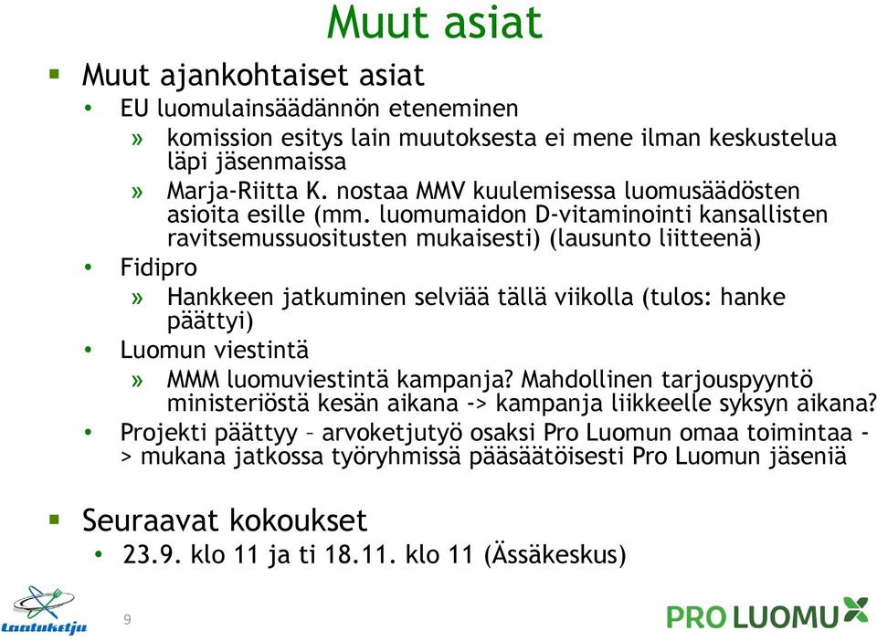 luomumaidon D-vitaminointi kansallisten ravitsemussuositusten mukaisesti) (lausunto liitteenä) Fidipro» Hankkeen jatkuminen selviää tällä viikolla (tulos: hanke päättyi) Luomun