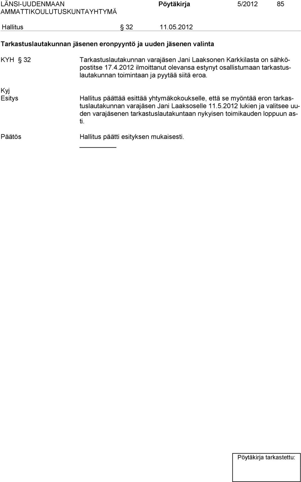 säh köpos tit se 17.4.2012 ilmoittanut ole vansa es ty nyt osal lis tu maan tar kas tuslautakunnan toimintaan ja pyy tää sii tä eroa.