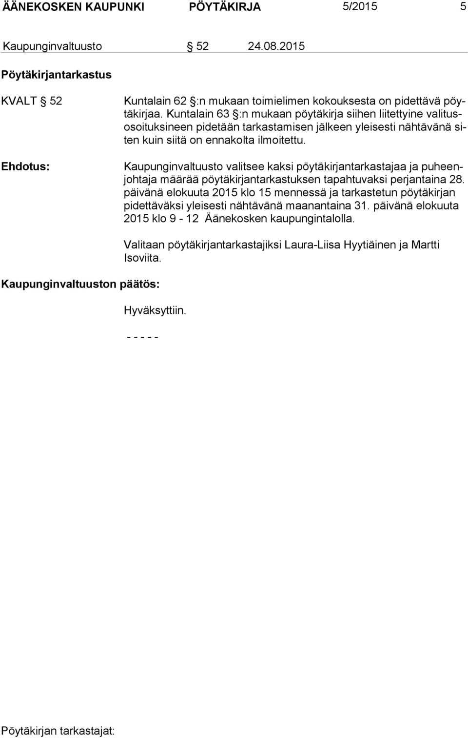 Kaupunginvaltuusto valitsee kaksi pöytäkirjantarkastajaa ja puheenjohtaja määrää pöytäkirjantarkastuksen tapahtuvaksi perjantaina 28.