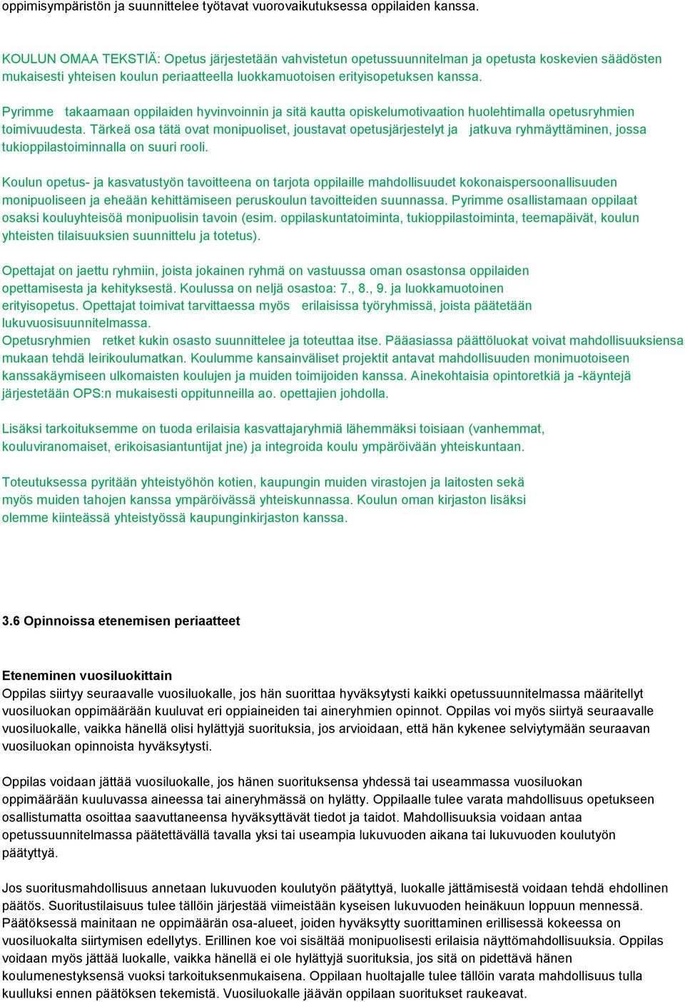 Pyrimme takaamaan oppilaiden hyvinvoinnin ja sitä kautta opiskelumotivaation huolehtimalla opetusryhmien toimivuudesta.