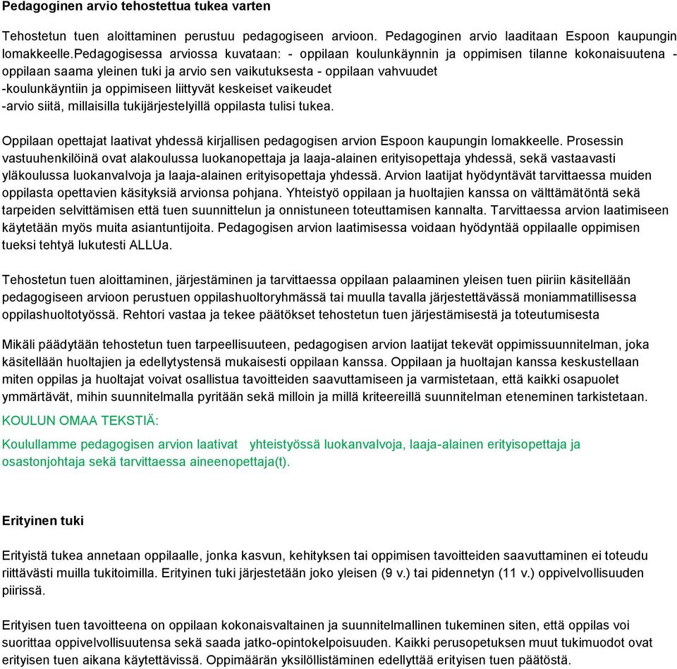 oppimiseen liittyvät keskeiset vaikeudet -arvio siitä, millaisilla tukijärjestelyillä oppilasta tulisi tukea.