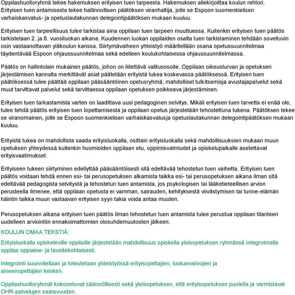 Erityisen tuen tarpeellisuus tulee tarkistaa aina oppilaan tuen tarpeen muuttuessa. Kuitenkin erityisen tuen päätös tarkistetaan 2. ja 6. vuosiluokan aikana.