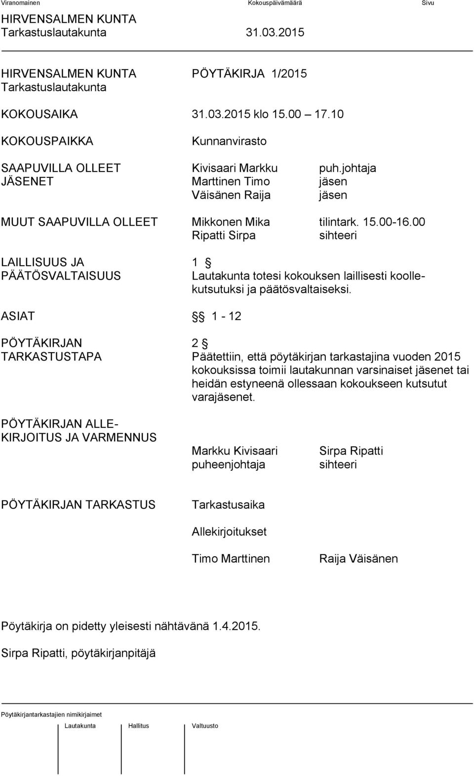 00 Ripatti Sirpa sihteeri LAILLISUUS JA 1 PÄÄTÖSVALTAISUUS Lautakunta totesi kokouksen laillisesti koollekutsutuksi ja päätösvaltaiseksi.