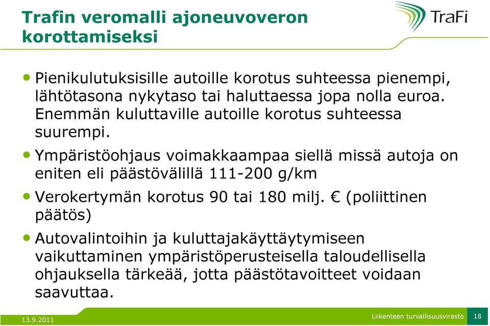 Ympäristöohjaus voimakkaampaa siellä missä autoja on eniten eli päästövälillä 111-200 g/km Verokertymän korotus 90 tai 180 milj.