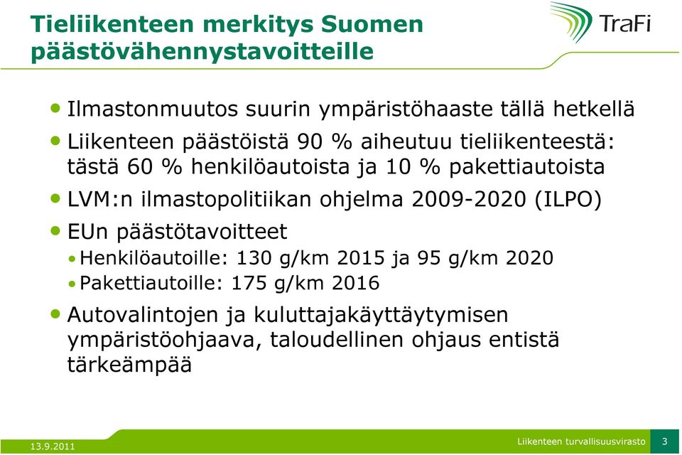 ilmastopolitiikan ohjelma 2009-2020 (ILPO) EUn päästötavoitteet Henkilöautoille: 130 g/km 2015 ja 95 g/km 2020