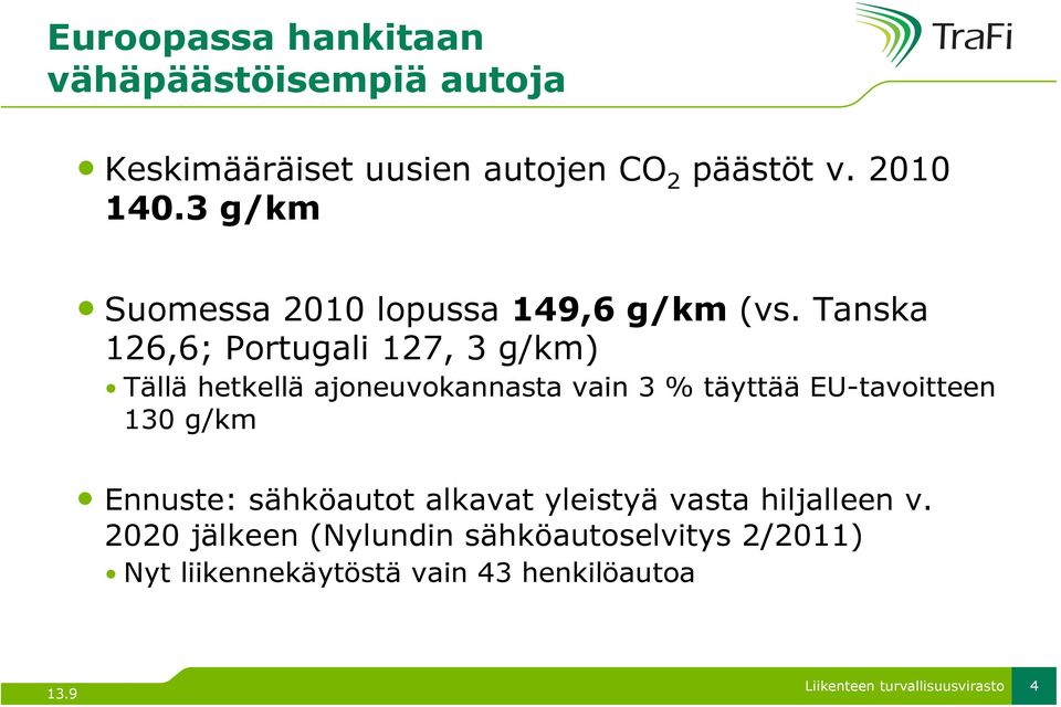 Tanska 126,6; Portugali 127, 3 g/km) Tällä hetkellä ajoneuvokannasta vain 3 % täyttää EU-tavoitteen