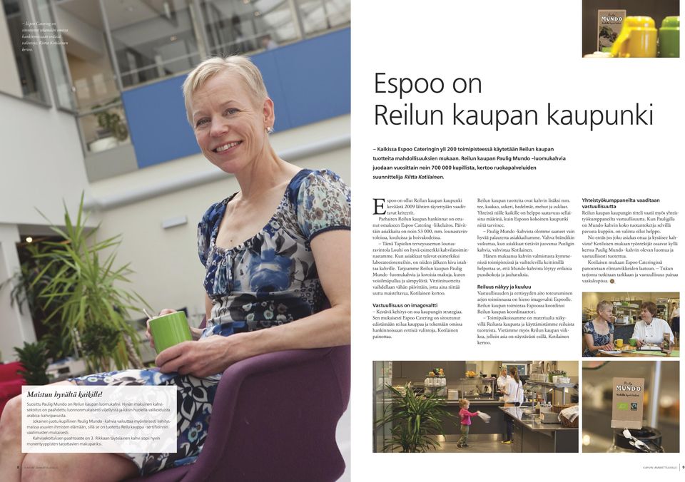 Reilun kaupan Paulig Mundo -luomukahvia juodaan vuosittain noin 700 000 kupillista, kertoo ruokapalveluiden suunnittelija Riitta Kotilainen.