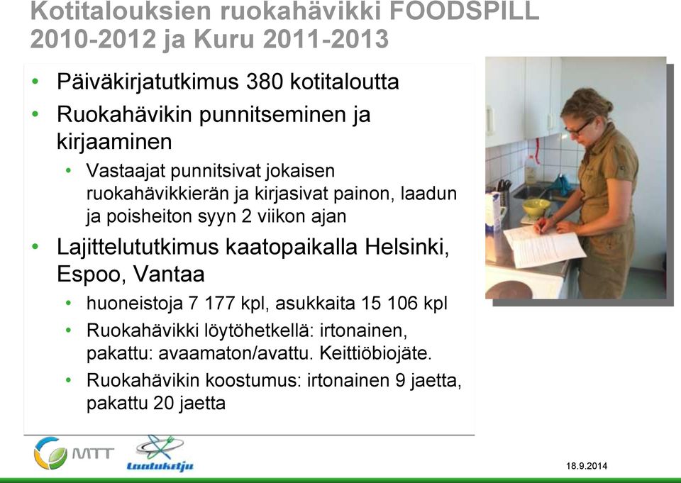 viikon ajan Lajittelututkimus kaatopaikalla Helsinki, Espoo, Vantaa huoneistoja 7 177 kpl, asukkaita 15 106 kpl Ruokahävikki