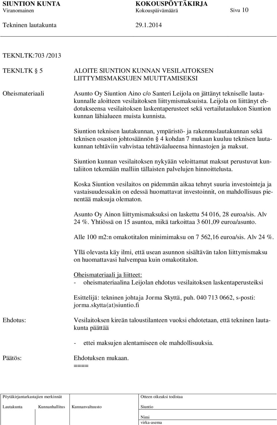 n teknisen lautakunnan, ympäristö- ja rakennuslautakunnan sekä teknisen osaston johtosäännön 4 kohdan 7 mukaan kuuluu teknisen lautakunnan tehtäviin vahvistaa tehtäväalueensa hinnastojen ja maksut.