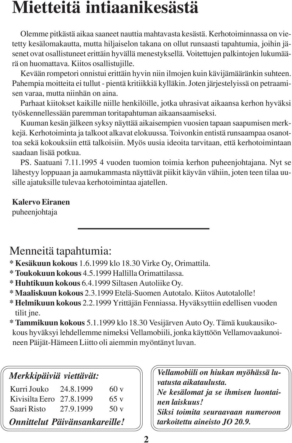 Voitettujen palkintojen lukumäärä on huomattava. Kiitos osallistujille. Kevään rompetori onnistui erittäin hyvin niin ilmojen kuin kävijämääränkin suhteen.
