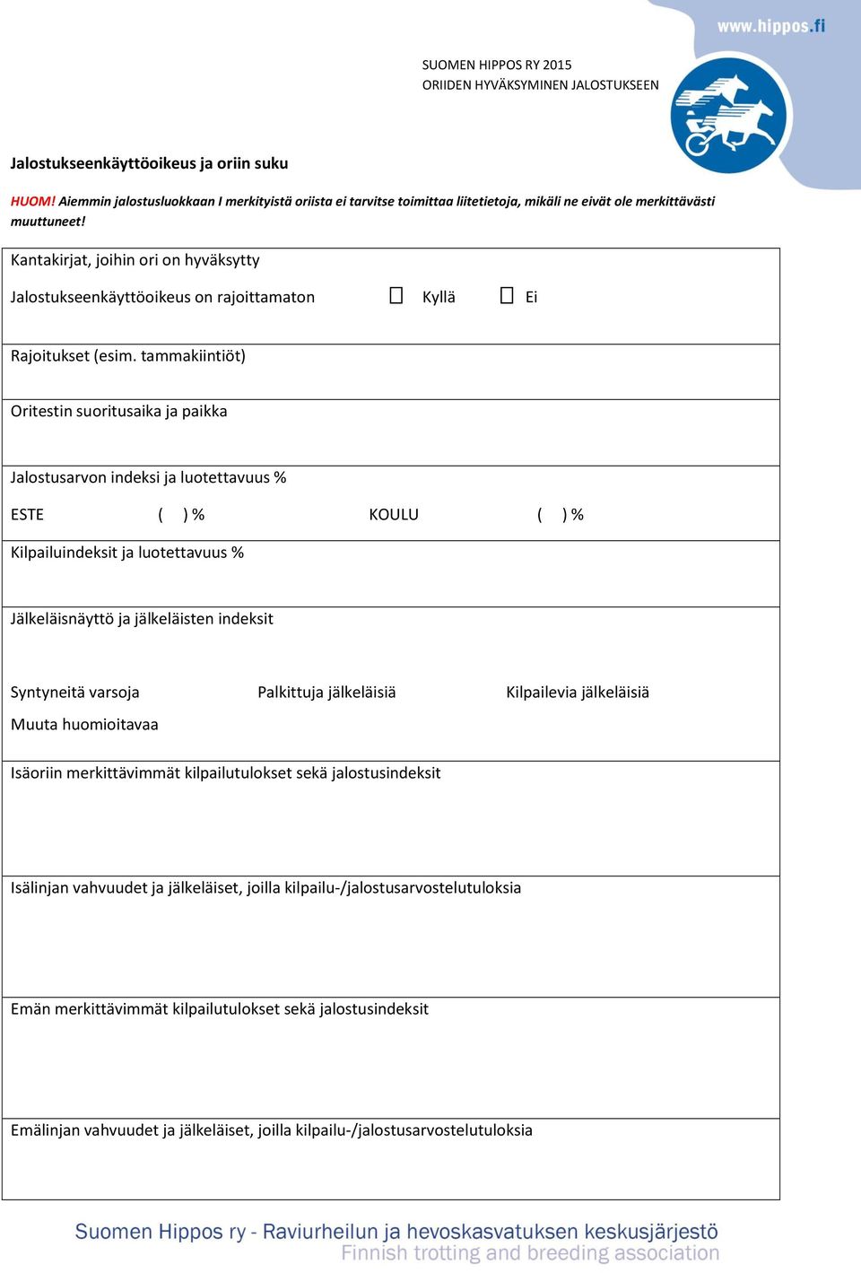 tammakiintiöt) Oritestin suoritusaika ja paikka Jalostusarvon indeksi ja luotettavuus % ESTE ( ) % KOULU ( ) % Kilpailuindeksit ja luotettavuus % Jälkeläisnäyttö ja jälkeläisten indeksit Syntyneitä