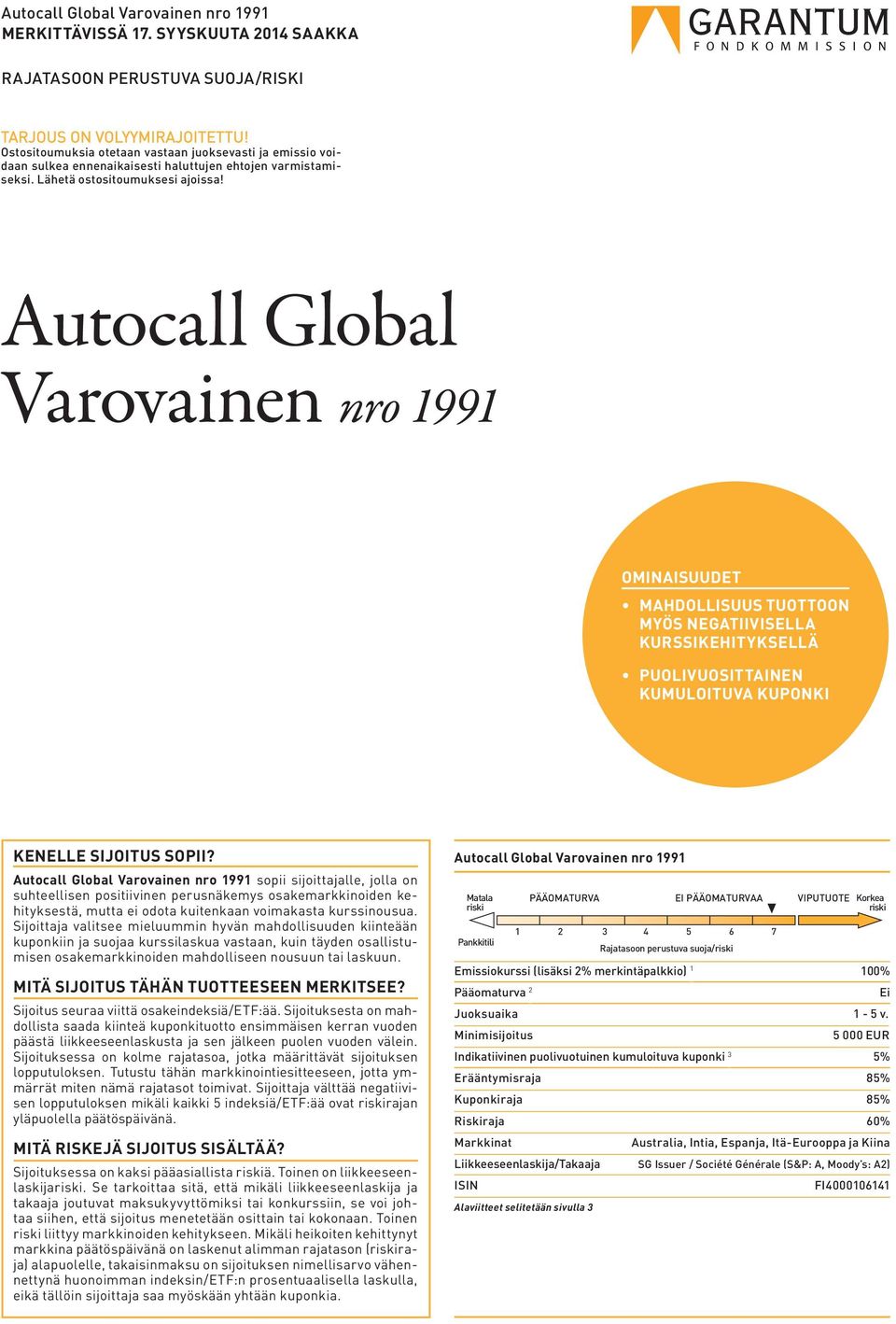 Autocall Global Varovainen nro 1991 OMINAISUUDET MAHDOLLISUUS TUOTTOON MYÖS NEGATIIVISELLA KURSSIKEHITYKSELLÄ PUOLIVUOSITTAINEN KUMULOITUVA KUPONKI KENELLE SIJOITUS SOPII?