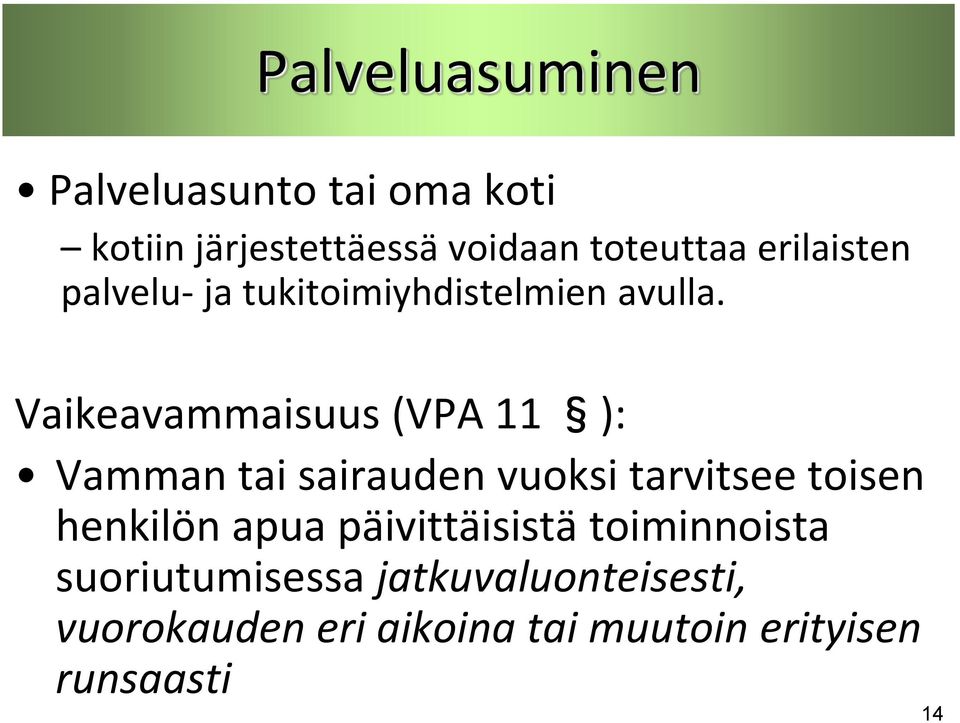 Vaikeavammaisuus (VPA 11 ): Vamman tai sairauden vuoksi tarvitsee toisen henkilön apua