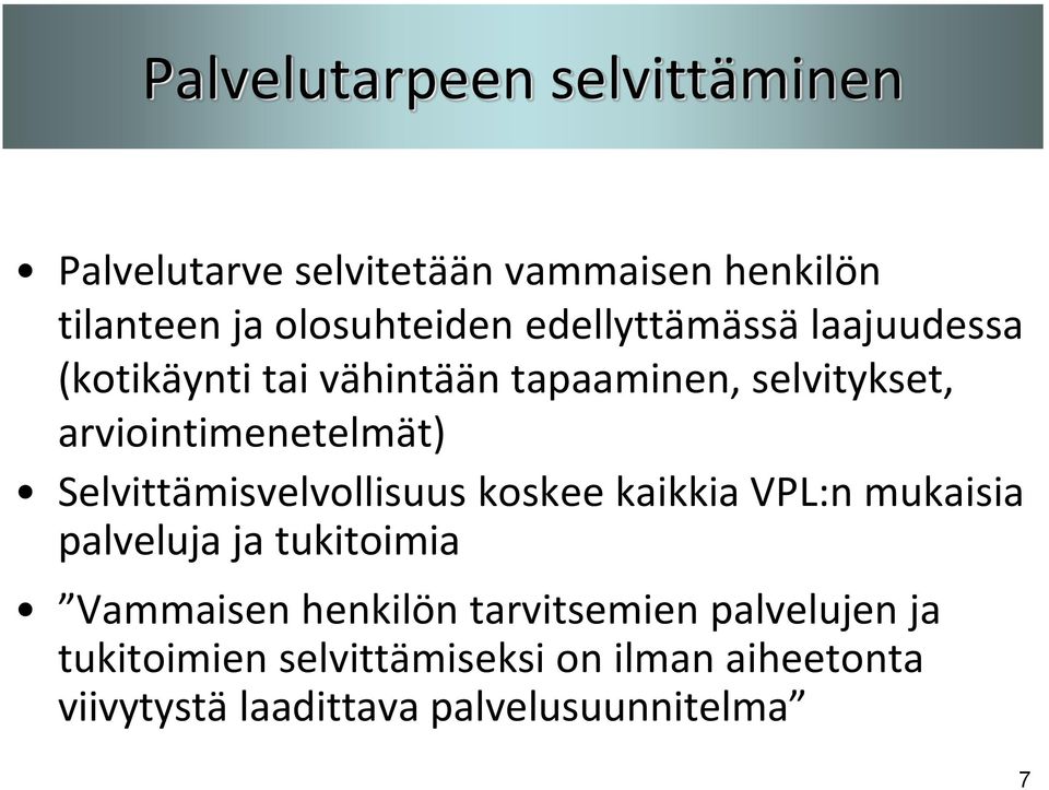 Selvittämisvelvollisuus koskee kaikkia VPL:n mukaisia palveluja ja tukitoimia Vammaisen henkilön